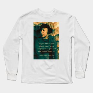 Zora Neale Hurston portrait and quote: “If you are silent about your pain, they’ll kill you and say you enjoyed it.” Long Sleeve T-Shirt